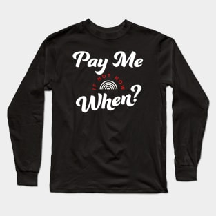 Pay Me, Get Paid Long Sleeve T-Shirt